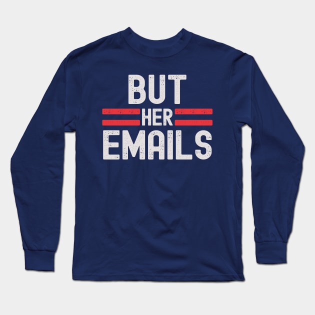 But Her Emails Long Sleeve T-Shirt by Etopix